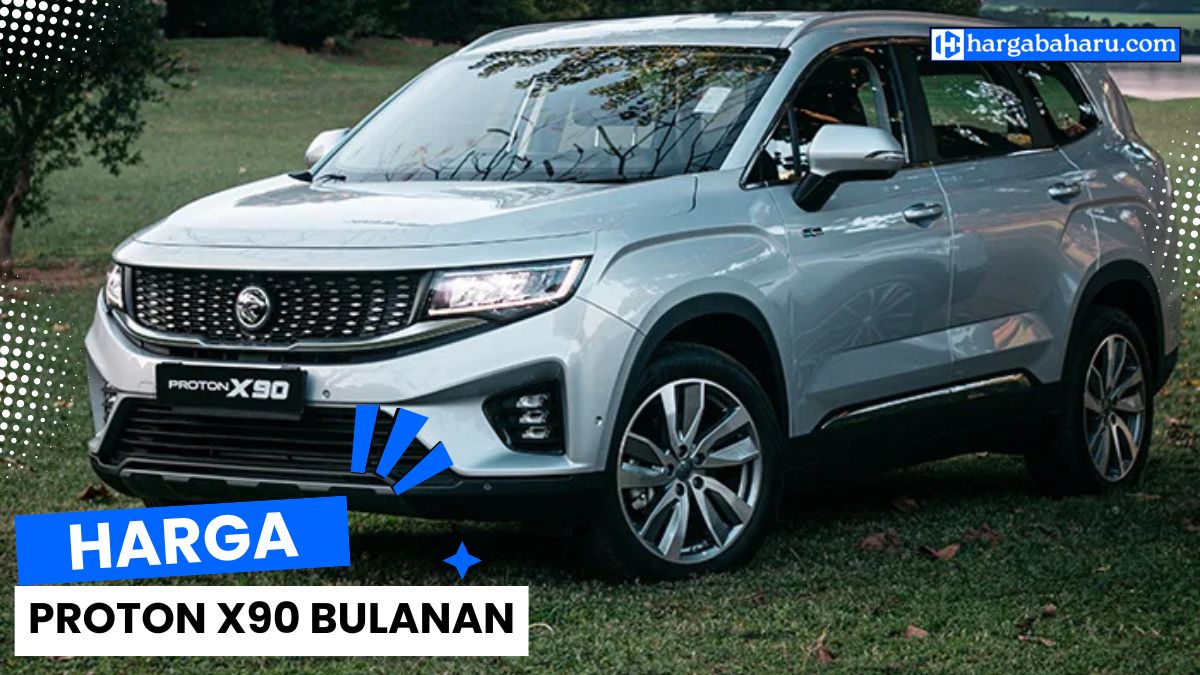 Bayaran Bulanan Proton X90, Murah atau Mahal? Semak Sini!